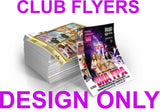 DESIGN ONLY - Club Flyers